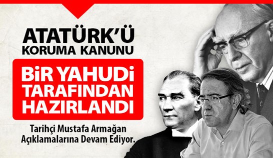 Atatürk’ü Koruma Kanunu Bir Yahudi Tarafından Hazırlandı