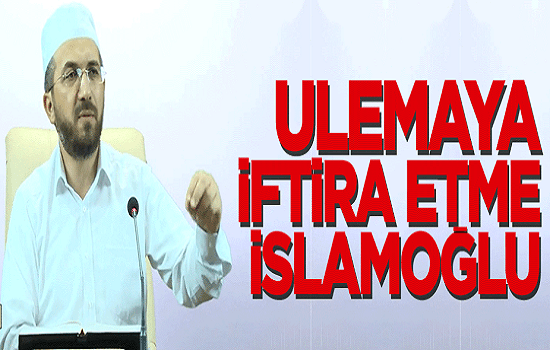 Ulemaya İftira Etme İslamoğlu