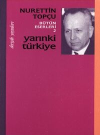 Nurettin-Topcu-Yarinki-Turkiye-200x270 Klasikten Moderne ve Çağdaş Zamanlara İnsan Tasavvurunun  Dönüşümü
