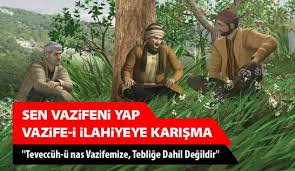 Vazifeni yap Cenab-ı Hakkın vazifesine karışma