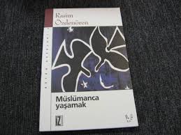 Rasim Özdenören-Müslümanca Yaşamak Adlı Kitabından Alıntılar