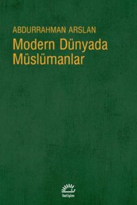 modern-dunyada-muslumanlar-200x300 Abdurrahman Arslan - Modern Dünyada Müslüman Adlı Kitabından Alıntılar