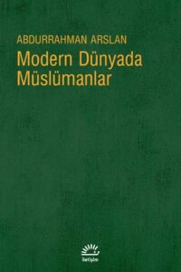 modern-dunyada-muslumanlar-200x300 Abdurrahman Arslan - Modern Dünyada Müslüman Adlı Kitabından Alıntılar