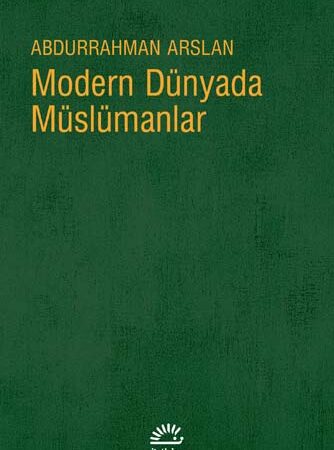 Abdurrahman Arslan – Modern Dünyada Müslüman Adlı Kitabından Alıntılar
