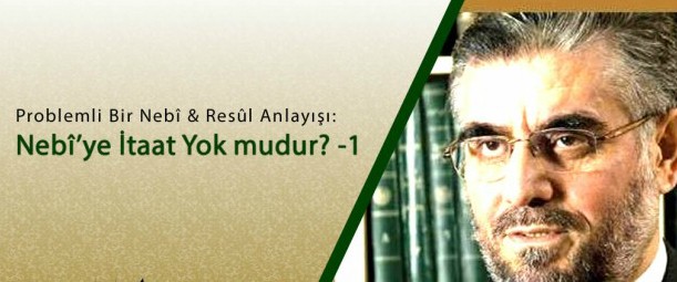 Problemli Bir Nebî & Resûl Anlayışı : Nebî’ye İtaat Yok mudur ?