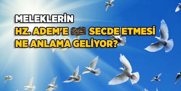 Meleklerin Hz.Ademe Secdesi