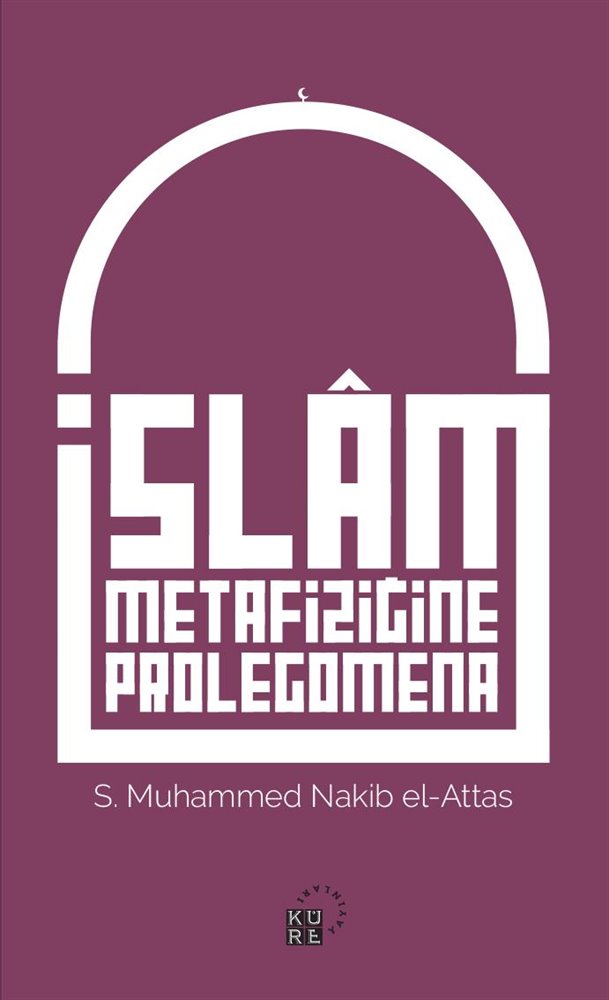 Nakib El-Attas:’İslam Metafiziğine Prolegomena’ Alıntılar