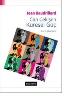 73978_WeMI9_1504867743-200x300 Jean Baudrillard - Can Çekişen Küresel Güç ''Alıntılar''