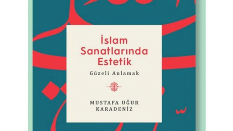 Mustafa Uğur Karadeniz – İslam Sanatlarında Estetik -Alıntılar-