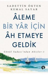 wi_500-194x300 Sadettin Ökten-Kemal Sayar  -  Aleme Bir Yar İçin Âh Etmeye Geldik -Alıntılar