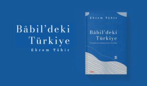 17668-300x176 Ekrem Tahir - Babildeki Türkiye  ''Notlarım''